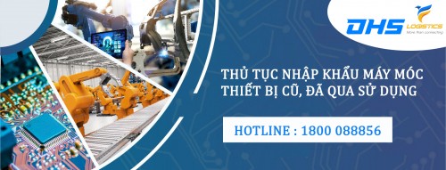 Thủ tục nhập khẩu máy móc cũ đơn giản, chi tiết nhất