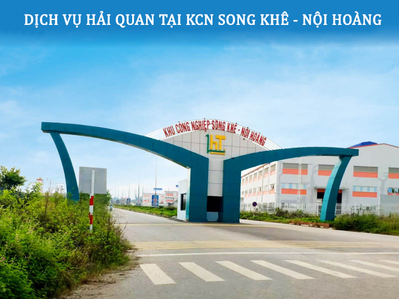 Dịch vụ hải quan tại KCN Song Khê - Nội Hoàng Bắc Giang