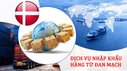 Dịch vụ nhập khẩu hàng hóa từ Đan Mạch trọn gói