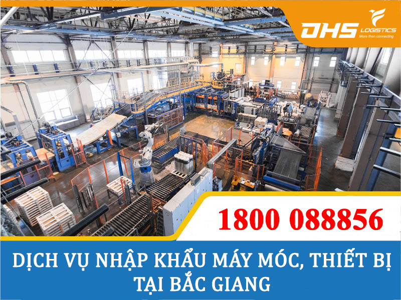 Dịch vụ nhập khẩu máy móc thiết bị tại Bắc Giang