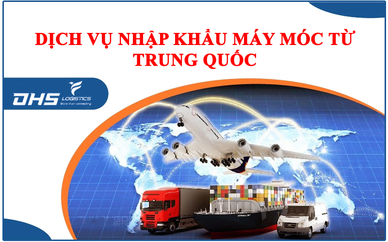 Dịch vụ nhập khẩu máy móc từ Trung Quốc về Việt Nam