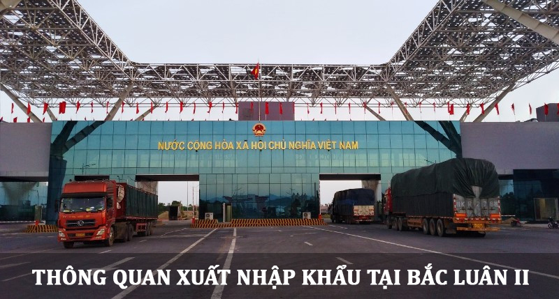 Dịch vụ thông quan xuất nhập khẩu tại cửa khẩu Bắc Luân II