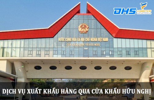 Dịch vụ xuất khẩu hàng qua cửa khẩu Hữu Nghị