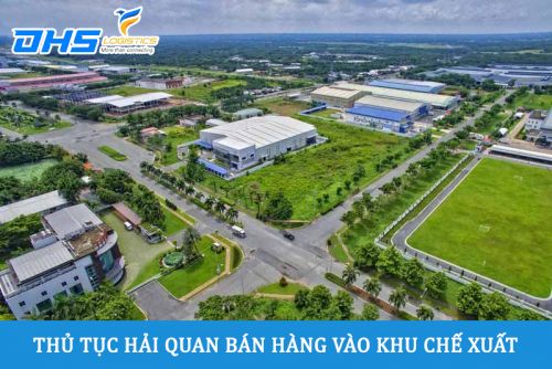 Thủ tục hải quan bán hàng vào khu chế xuất mới nhất 