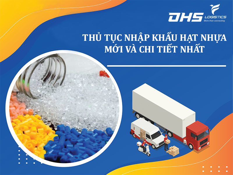 Thủ tục nhập khẩu hạt nhựa về Việt Nam