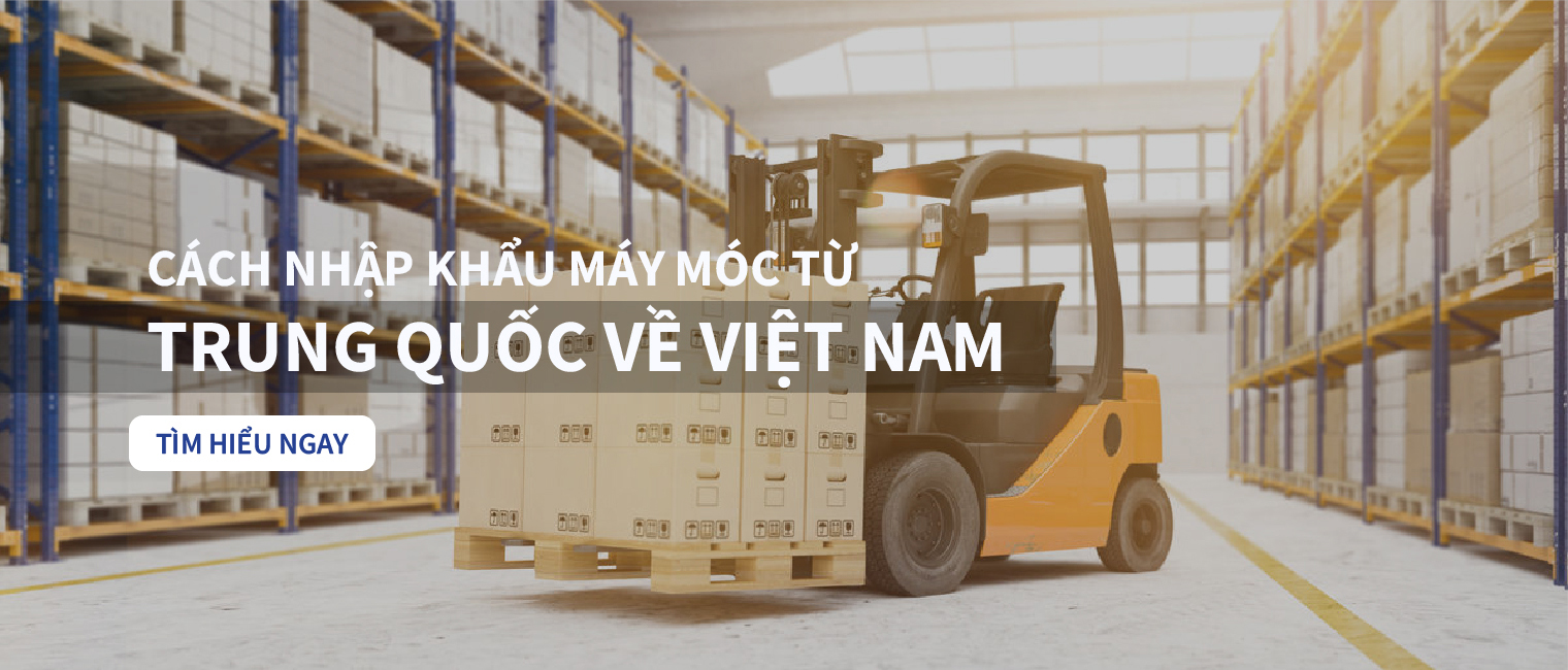 Thủ tục nhập khẩu máy móc từ Trung Quốc về Việt Nam