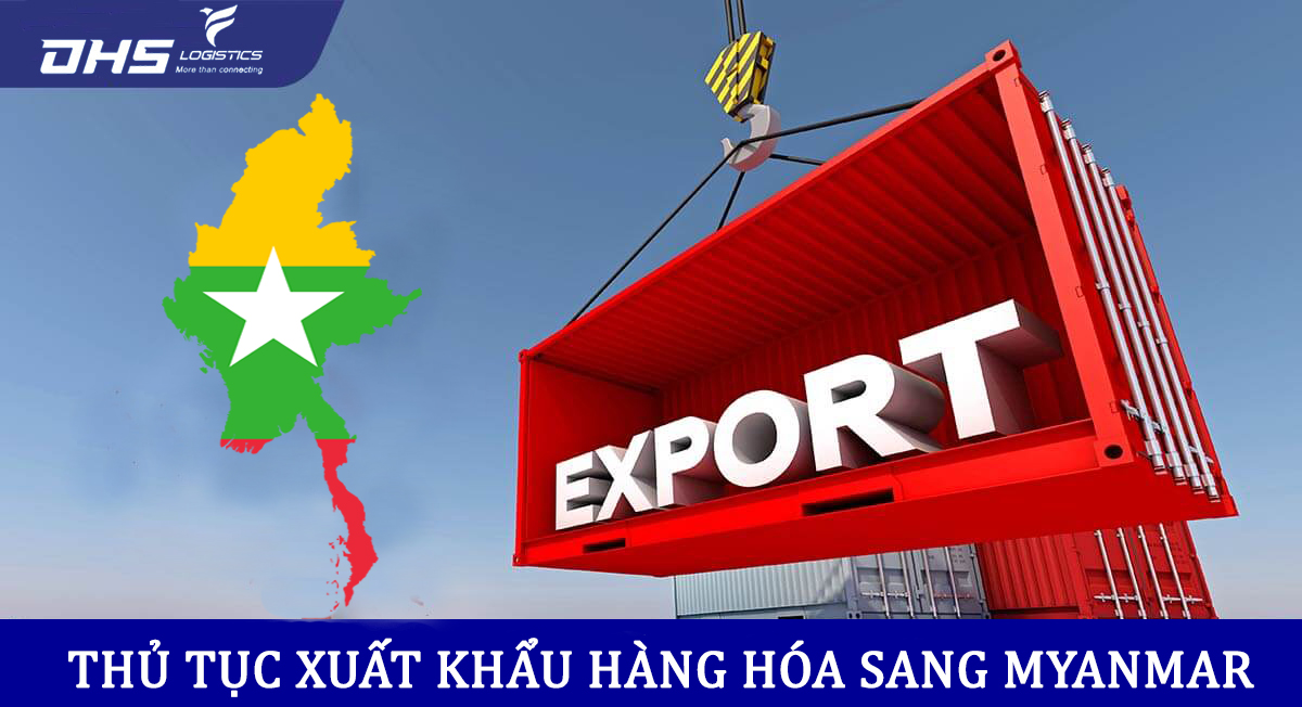 Thủ tục xuất khẩu sang Myanmar gồm những gì ?