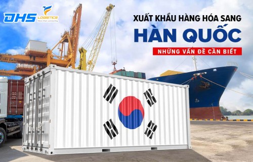 Thủ tục xuất khẩu hàng hóa sang Hàn Quốc từ A-Z